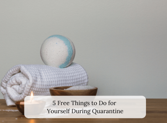 5 Free Things to Do for Yourself During Quarantine