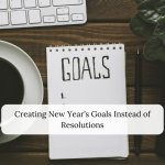Creating New Year’s Goals Instead of Resolutions