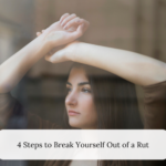 ￼4 Steps to Break Yourself Out of a Rut