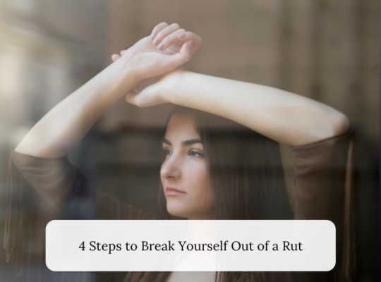 4 Steps to Break Yourself Out of a Rut